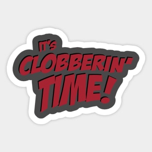 It's Clobberin' Time Sticker